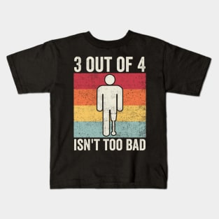 Amputee Humor 3 Out Of 4 Kids T-Shirt